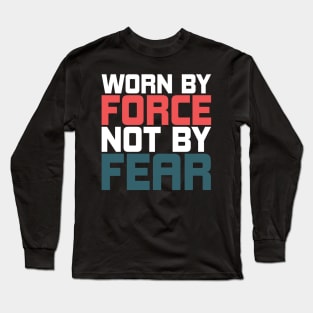 Worn By Force Not By Fear Long Sleeve T-Shirt